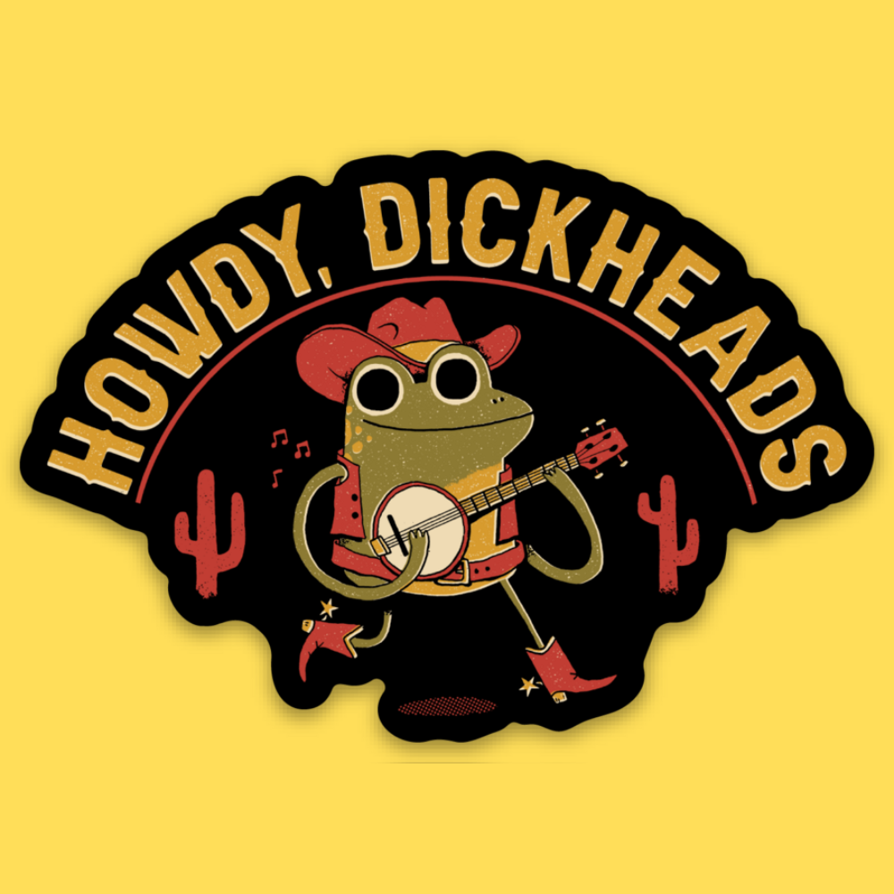 Howdy, Dickheads' Sticker