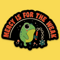 Mercy Is For The Weak' Sticker