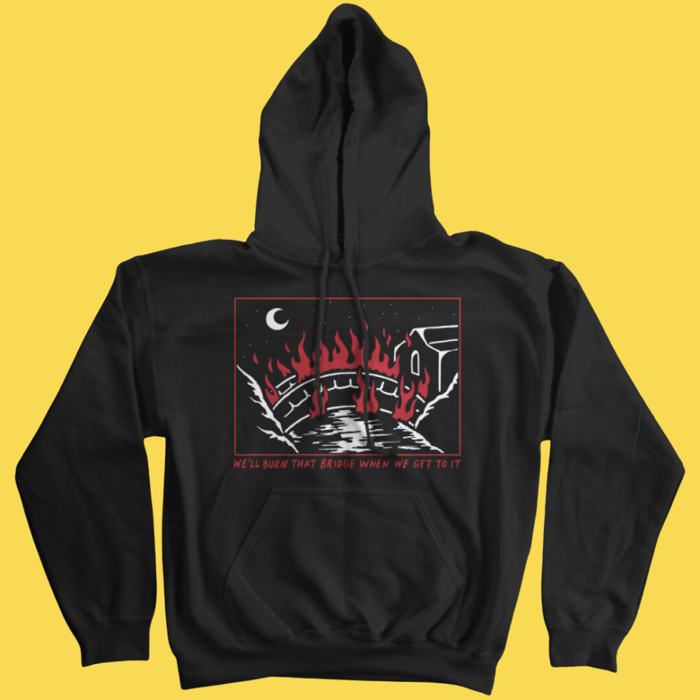 Burn That Bridge' Hoodie