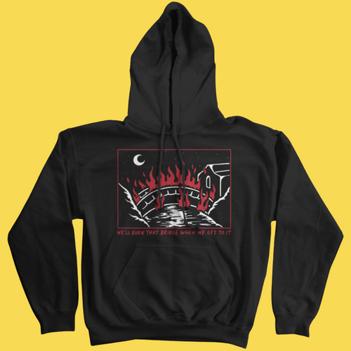 Burn That Bridge' Hoodie