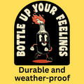 Bottle Up Your Feelings' Bumper Sticker