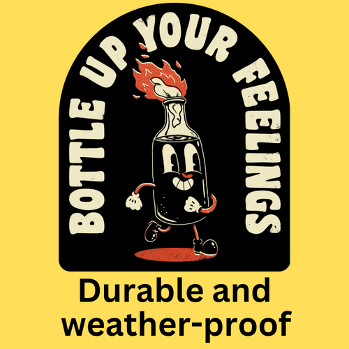 Bottle Up Your Feelings' Bumper Sticker
