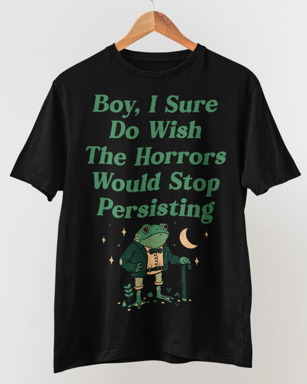 Horrors Are Still Persisting' Shirt