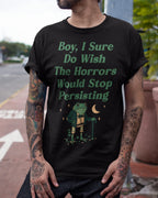 Horrors Are Still Persisting' Shirt
