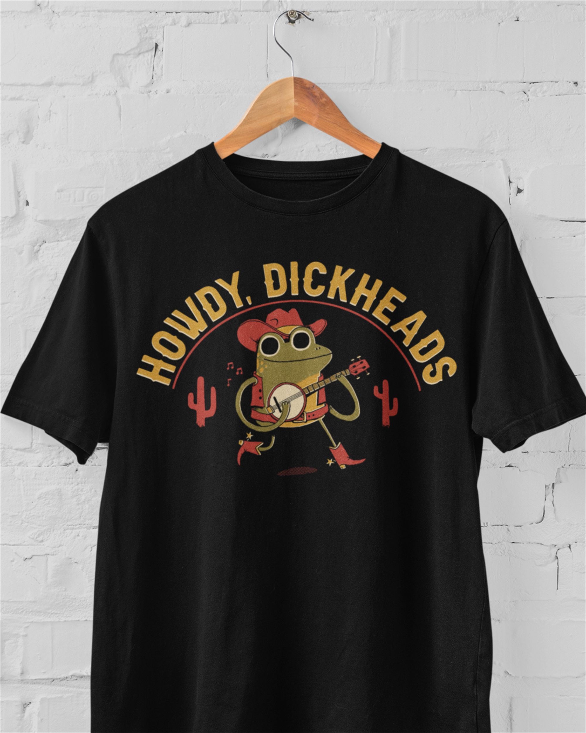 Howdy, Dickheads' Shirt