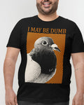 May Be Dumb' Shirt
