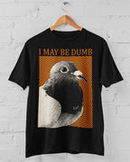 May Be Dumb' Shirt