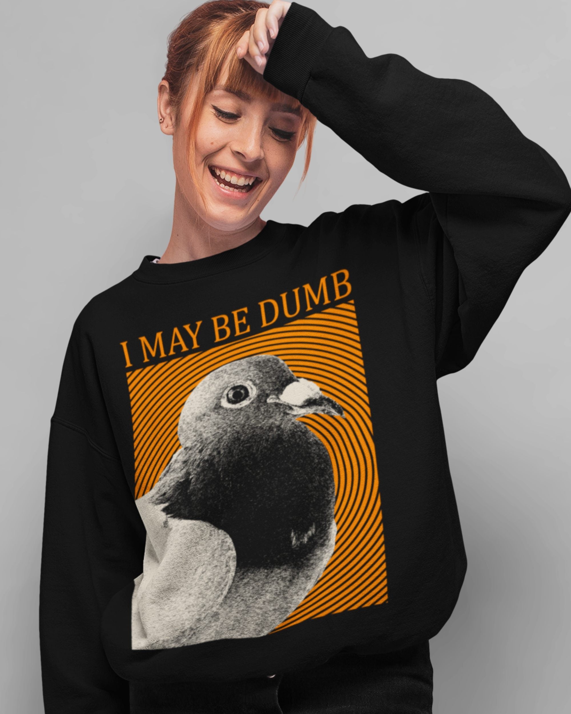 May Be Dumb' Sweatshirt