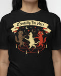 Mentally I'm Here' Shirt