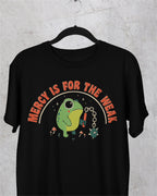Mercy Is For The Weak' Shirt