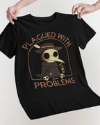 Plagued With Problems' Shirt