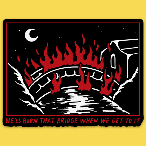 Burn That Bridge' Sticker