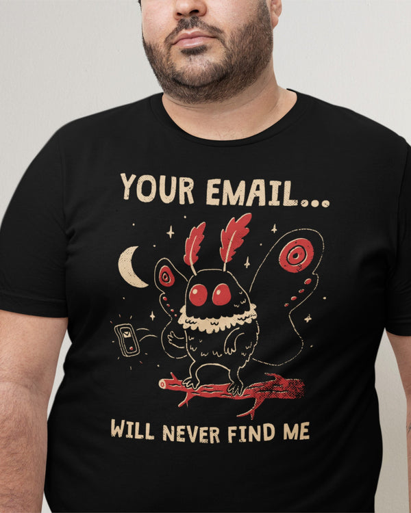 Your Email Will Never Find Me' Shirt